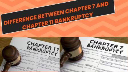 Difference Between Chapter 7 and Chapter 11 Bankruptcy