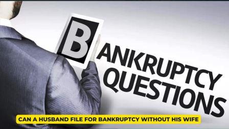 Can a Husband File for Bankruptcy Without His Wife