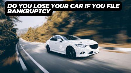 Do You Lose Your Car If You File Bankruptcy